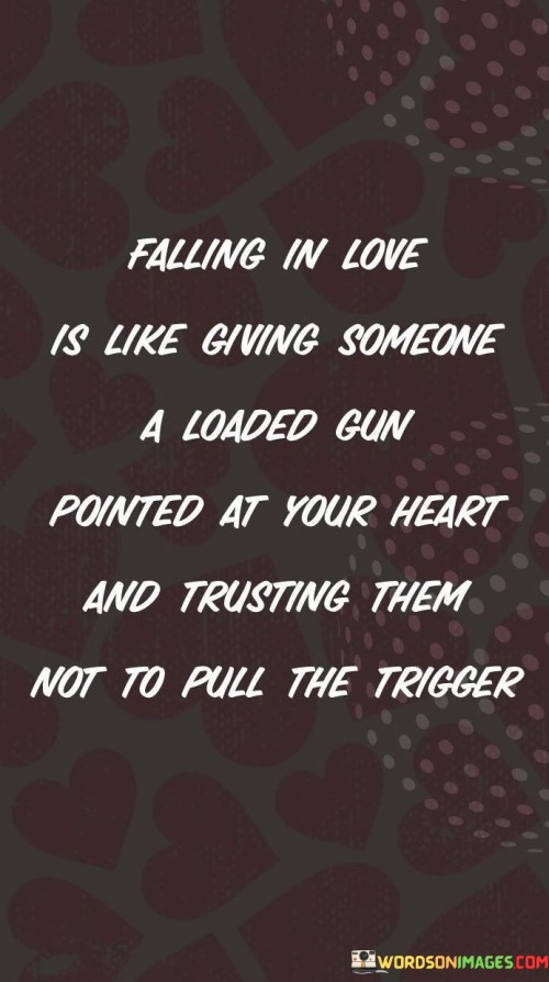 Falling-In-Love-Is-Like-Giving-Someone-A-Loaded-Gun-Pointed-At-Your-Heart-And-Quotes.jpeg