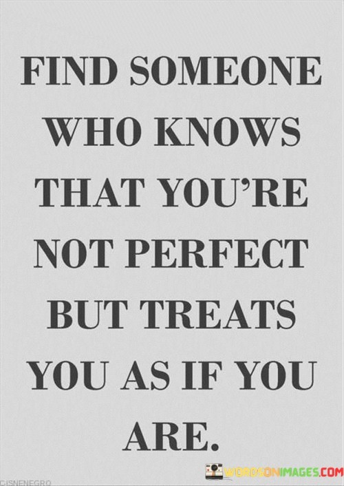 Find-Someone-Who-Knows-That-You-Are-Not-Perfect-But-Quotes.jpeg