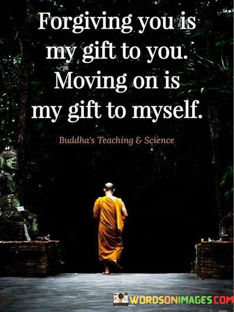 Forgiving-You-Is-My-Gift-To-You-Moving-On-Is-My-Gift-Quotes.jpeg