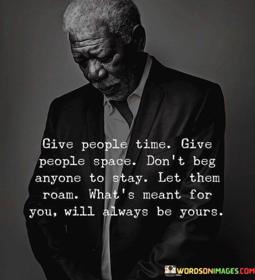 Give People Time Give People Space Don't Beg Anyone To Stay Quotes