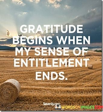 Gratitude-Begins-When-My-Sense-Of-Entitlement-Ends-Quotes.jpeg