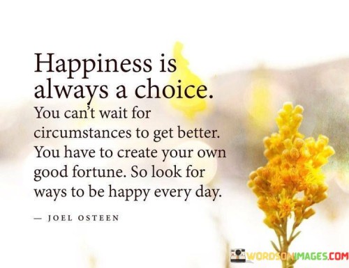 Happiness-Is-Always-A-Choice-You-Can-Wait-For-Circumstances-Quotes.jpeg