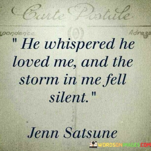 He-Whispered-He-Loved-Me-And-The-Storm-In-Me-Fell-Silent-Quotes.jpeg