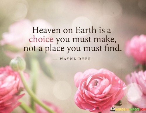 Heaven-On-Earth-Is-A-Choice-You-Must-Make-Quotes.jpeg