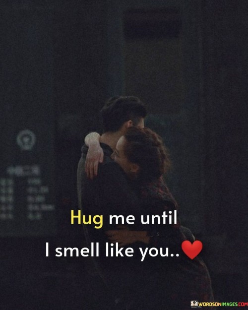 Hug-Me-Untill-I-Smell-Like-You-Quotes.jpeg