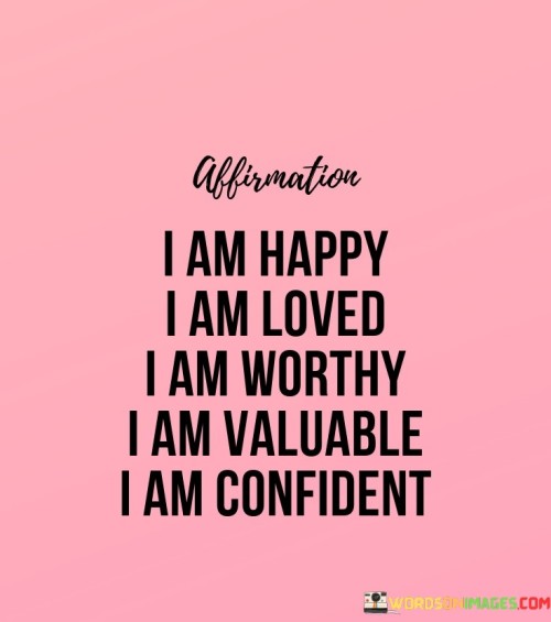 I-Am-Happy-I-Am-Love-I-Am-Worthy-I-Am-Valuable-Quotes.jpeg