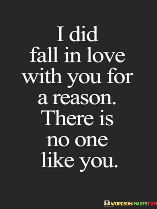 I-Did-Fall-In-Love-With-You-For-A-Reason-There-Is-No-One-Like-You-Quotes.jpeg