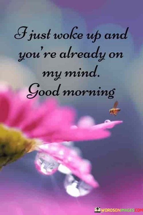 I Just Woke Up And You're Already On My Mind Good Morning Quotes