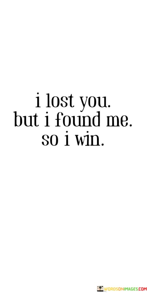 I-Lost-You-But-I-Found-Me-So-I-Win-Quotes.jpeg