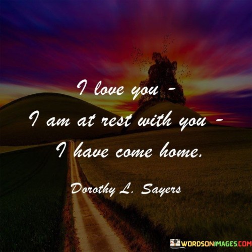 I-Love-You-I-Am-At-Rest-With-You-I-Have-Come-Home-Quotes.jpeg