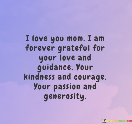 I-Love-You-Mom-I-Am-Forever-Grateful-For-Your-Love-And-Guidance-Your-Quotes.jpeg