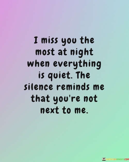 I-Miss-You-The-Most-At-Night-When-Everything-Is-Quiet-The-Silence-Reminds-Me-Quotes.jpeg