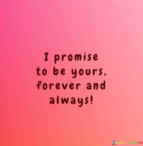 I-Promise-To-Be-Yours-Forever-And-Always-Quotes.jpeg