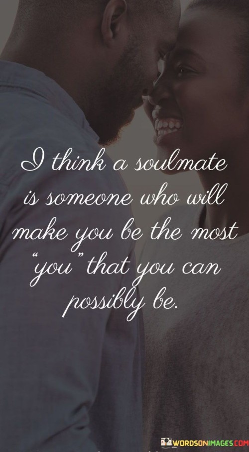 I-Think-A-Soulmate-Is-Someone-Who-Will-Make-You-Be-The-Most-Quotes.jpeg