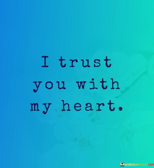 I-Trust-You-With-My-Heart-Quotes.jpeg