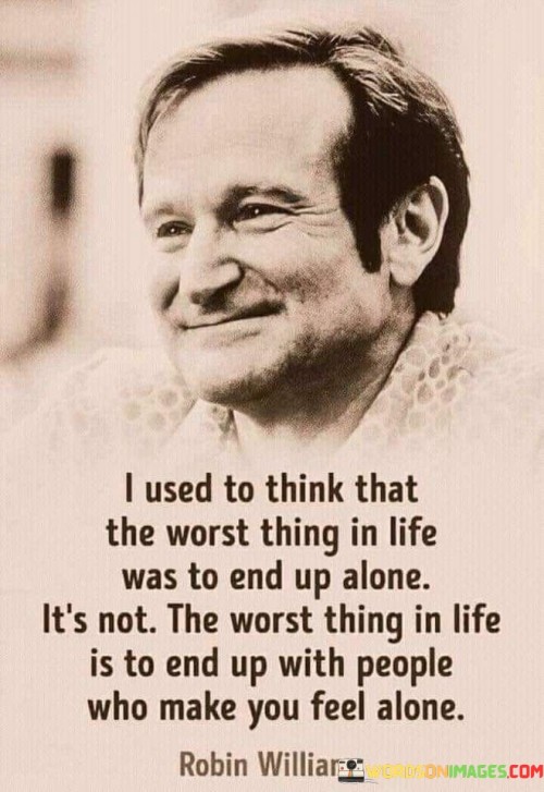 I Used To Think That The Worst Thing In Life Was To End Up Alone It's Not The Worst Thing In Life Qu