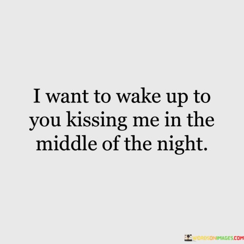 I-Want-To-Wake-Up-To-You-Kissing-Me-In-The-Middle-Of-The-Night-Quotes.jpeg