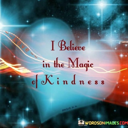 I believe in magic of kindness