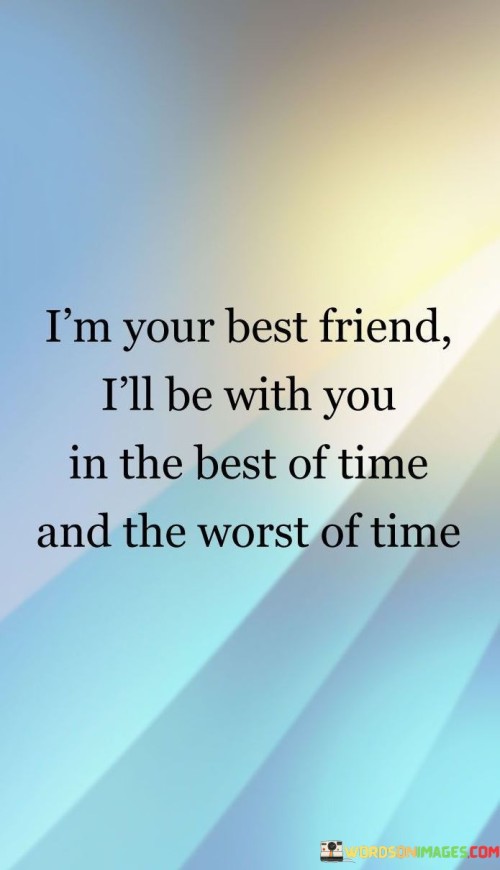 I m Your Best Friend I ll Be With You In The Best Of Time And The Quotes