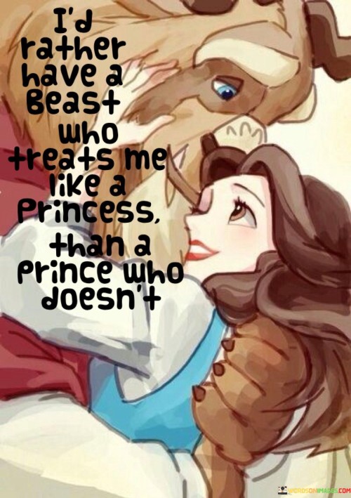 Id-Rather-Have-A-Beast-Who-Treats-Me-Like-A-Princess-Quotes.jpeg