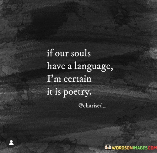 If-Our-Souls-Have-A-Language-I_m-Certain-It-Is-Poetry-Quotes.jpeg