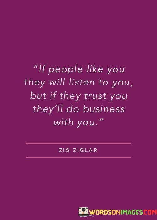 If-People-Like-You-They-Will-Listen-To-You-But-If-They-Trust-You-Theyll-Do-Business-Quotes.jpeg