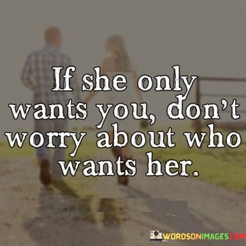 This quote conveys the idea that in a romantic relationship, one should not be preoccupied with the attention or interest others may show towards their partner. It suggests that if the person you are with is committed and solely desires you, there is no need to worry or feel insecure about the potential attraction or attention they may receive from others. The quote emphasizes the importance of trust, confidence, and focusing on the mutual connection rather than allowing external factors to undermine the relationship.The quote acknowledges the reality that in any relationship, there will always be others who may find your partner attractive or appealing. However, it reassures individuals that if their partner genuinely wants and chooses them, there is no reason to feel threatened or insecure. It encourages individuals to have confidence in their connection, emphasizing the significance of trust and mutual commitment.
By highlighting the importance of one's partner's desires and intentions, the quote suggests that if their partner's focus and affection are solely directed towards them, there is no need to worry about external interest. It encourages individuals to prioritize and nurture their own relationship, rather than being consumed by thoughts of potential competitors.Furthermore, the quote promotes a sense of security and reassurance within the relationship. It encourages individuals to let go of jealousy or comparison and instead focus on the strength of their bond. It suggests that if both partners are committed to each other and their relationship, external attention or desires from others become insignificant and inconsequential.In summary, this quote emphasizes the significance of trust and confidence in a romantic relationship. It encourages individuals to prioritize their connection with their partner and not allow external attention to affect their sense of security or the strength of their bond. By recognizing and valuing the commitment and desire of their partner, individuals can cultivate a healthy and fulfilling relationship built on trust, understanding, and mutual love.