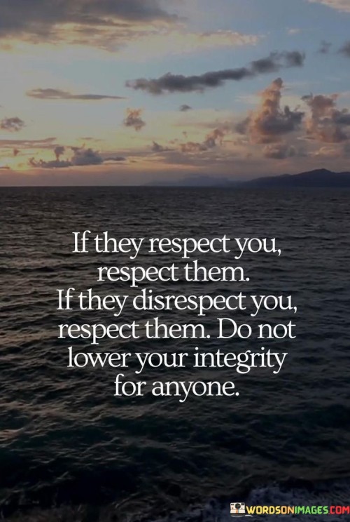 If-They-Respect-You-Respect-Them-If-They-This-Disrespect-Quotes.jpeg