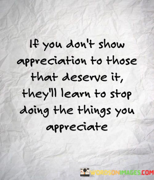 If You Don't Show Appreciation To Those That Deserve It Quotes