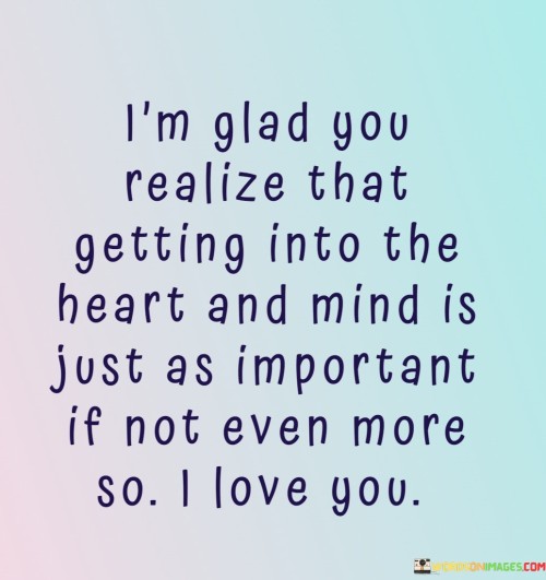 Im-Glad-You-Realize-That-Getting-Into-The-Heart-And-Mind-Quotes.jpeg