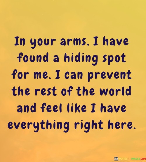 In-Your-Arms-I-Have-Found-A-Hiding-Spot-For-Me-I-Can-Prevent-The-Rest-Of-The-Quotes.jpeg