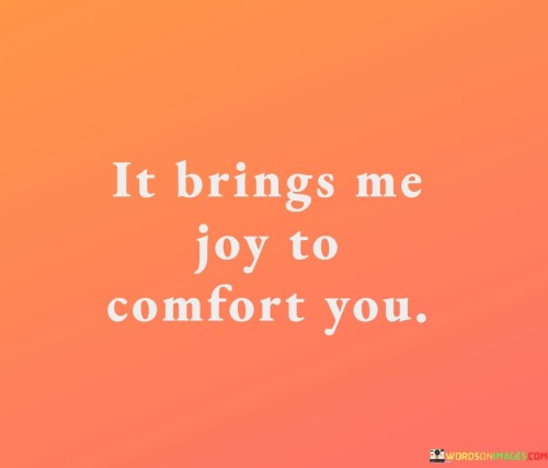 It-Bring-Me-Joy-To-Comfort-You-Quotes.jpeg