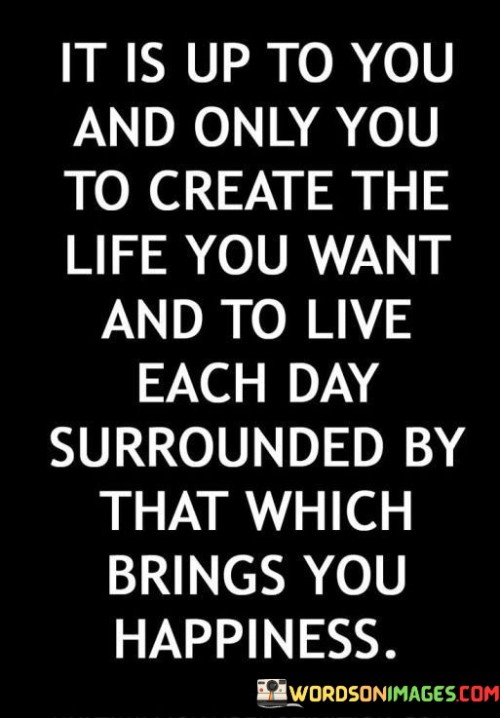 It-Is-Up-To-You-And-Only-You-To-Create-The-Life-You-Want-Quotes.jpeg