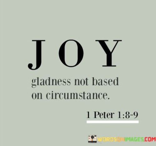 Joy-Gladness-Not-Based-On-Circumstances-Quotes.jpeg