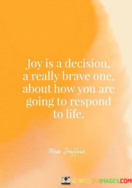 Joy-Is-A-Decision-I-Really-Brave-One-Quotes.jpeg