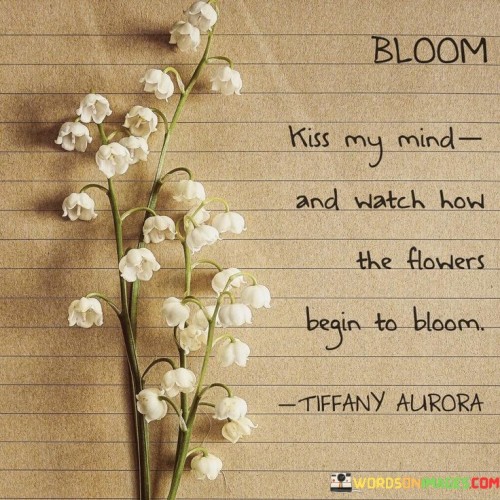 Kiss-My-Mind-And-Watch-How-The-Flowers-Begin-To-Bloom-Quotes.jpeg