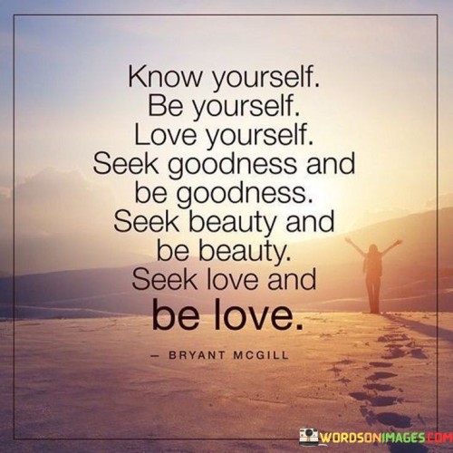 Know-Yourself-Be-Yourself-Love-Yourself-Seek-Goodness-Quotes.jpeg