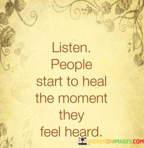 Listen-People-Start-To-Heal-The-Moment-They-Feel-Heard-Quotes.jpeg