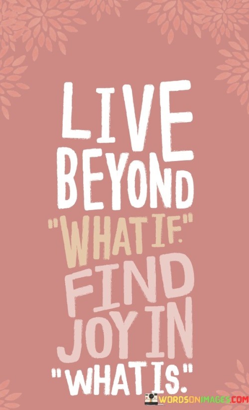 Live-Beyond-What-If-Find-Joy-Quotes.jpeg