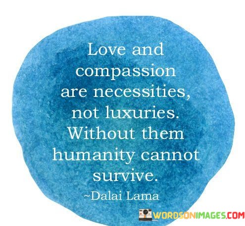 Love-And-Compassion-Are-Necessities-Not-Luxuries-Quotes.jpeg