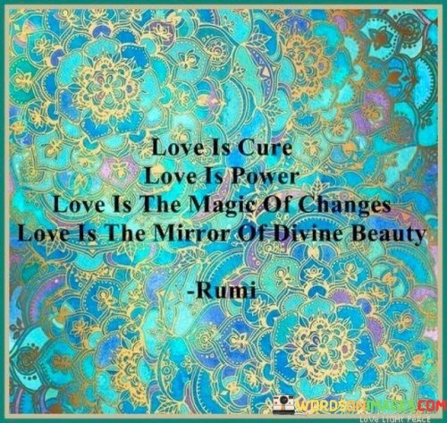 Love-Is-Cure-Love-Is-Power-Love-Is-The-Magic-Of-Changes-Love-Is-The-Mirror-Of-Divine-Quotes.jpeg