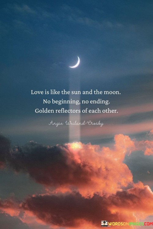 Love-Is-Like-The-Sun-And-The-Moon-No-Beginning-No-Ending-Golden-Reflectors-Of-Each-Other-Quotes.jpeg