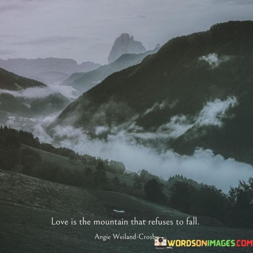 Love-Is-The-Mountain-That-Refuses-To-Fall-Quotes.jpeg