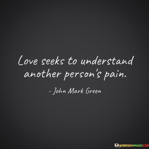 Love-Seeks-To-Understand-Another-Persons-Pain-Quotes.jpeg