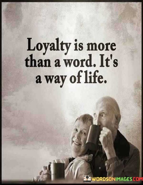 Loyalty-Is-More-Than-A-Word-Its-A-Way-Of-Life-Quotes.jpeg