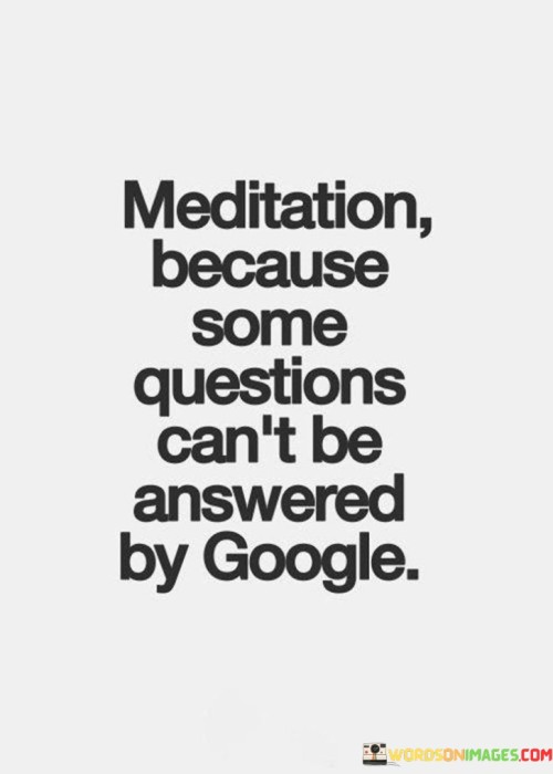 Meditation Because Some Questions Can't Be Answered By Google Quotes