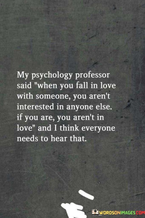 My-Psychology-Professor-Said-When-You-Fall-In-Love-With-Someone-You-Arent-Interested-In-Anyone-Else-Quotes.jpeg