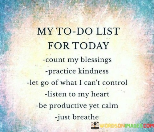 My-to-do-list-for-today-count-my-blessing-practice-kindness-let-go.jpeg