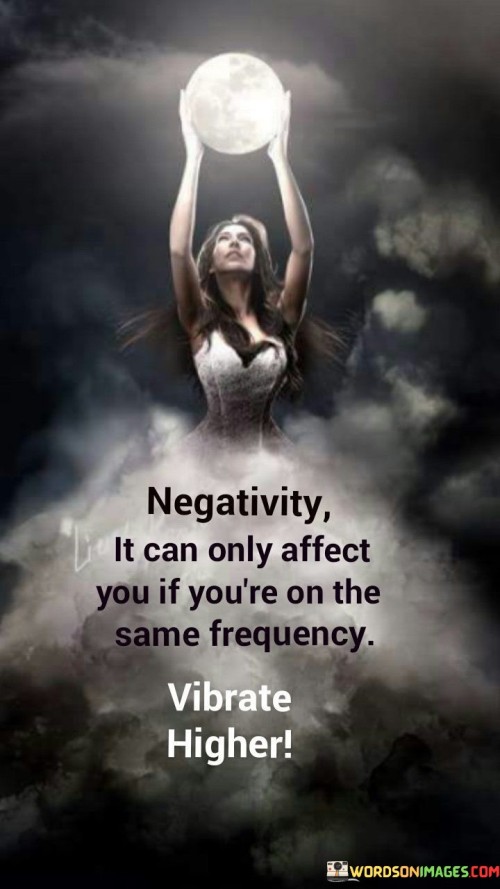 Negativity-It-Can-Only-Affected-You-If-Youre-On-The-Same-Frequency-Quotes.jpeg