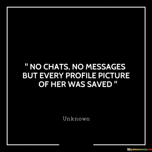 No-Chats-No-Messages-But-Every-Profile-Picture-Of-Her-Was-Saved-Quotes.jpeg